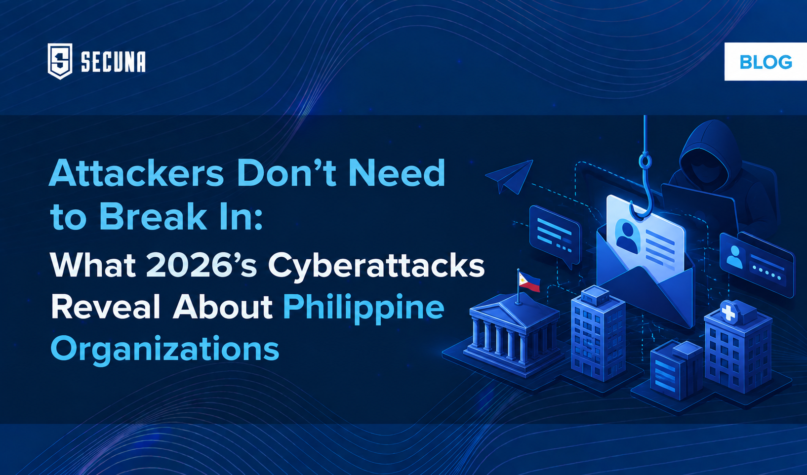 Attackers Don’t Need to Break In: What 2026’s Cyberattacks Reveal About Philippine Organizations