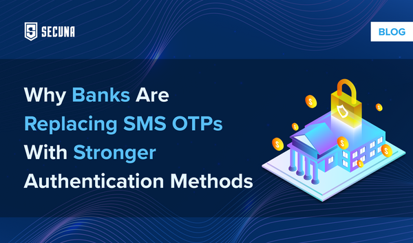 Why Banks Are Replacing SMS OTPs With Stronger Authentication Methods