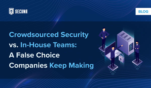 Crowdsourced Security vs. In-House Teams: A False Choice Companies Keep Making